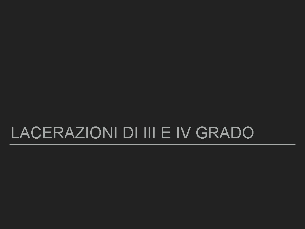 LACERAZIONI DI III E IV GRADO 