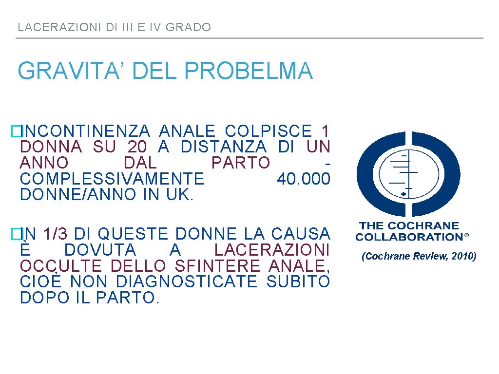 LACERAZIONI DI III E IV GRADO GRAVITA’ DEL PROBELMA �INCONTINENZA ANALE COLPISCE 1 DONNA