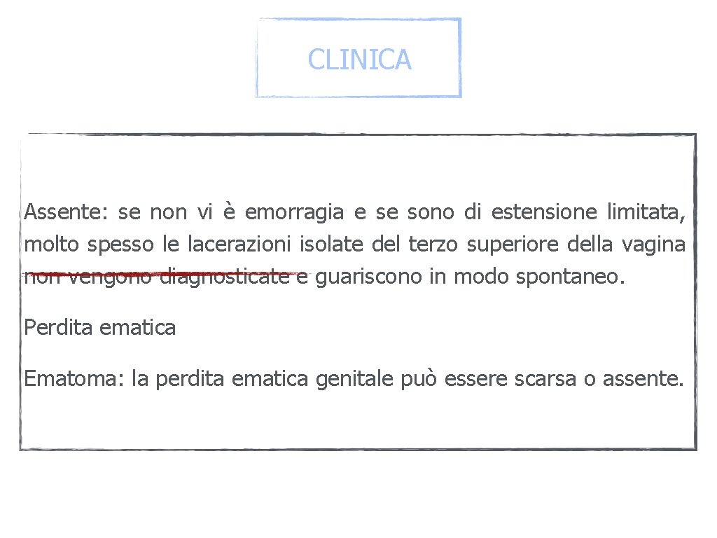 CLINICA Assente: se non vi è emorragia e se sono di estensione limitata, molto