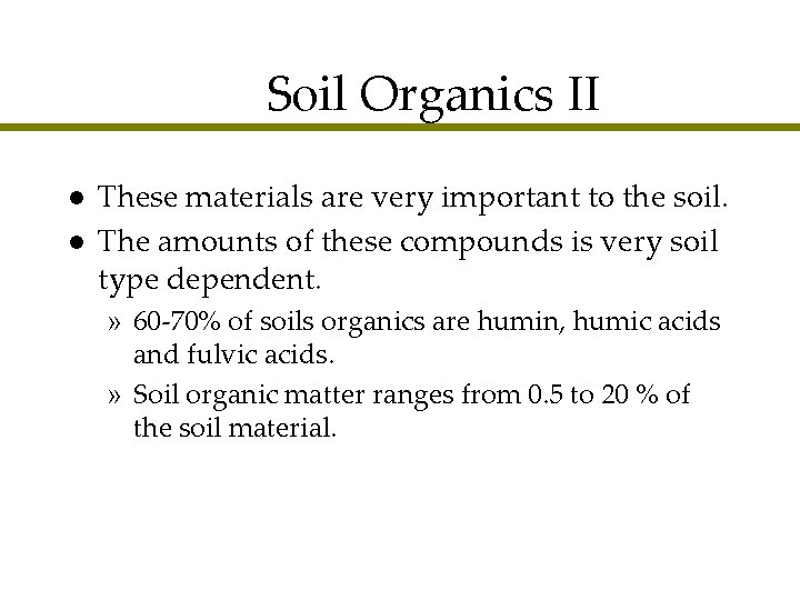 Soil Organics II l l These materials are very important to the soil. The