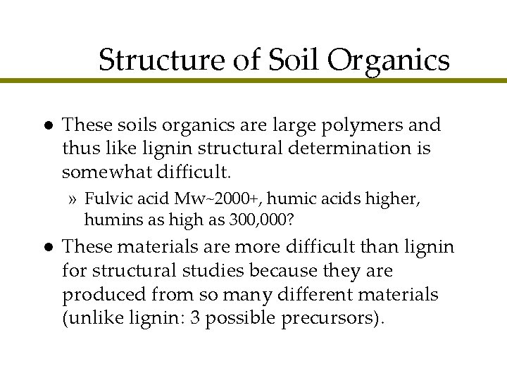 Structure of Soil Organics l These soils organics are large polymers and thus like