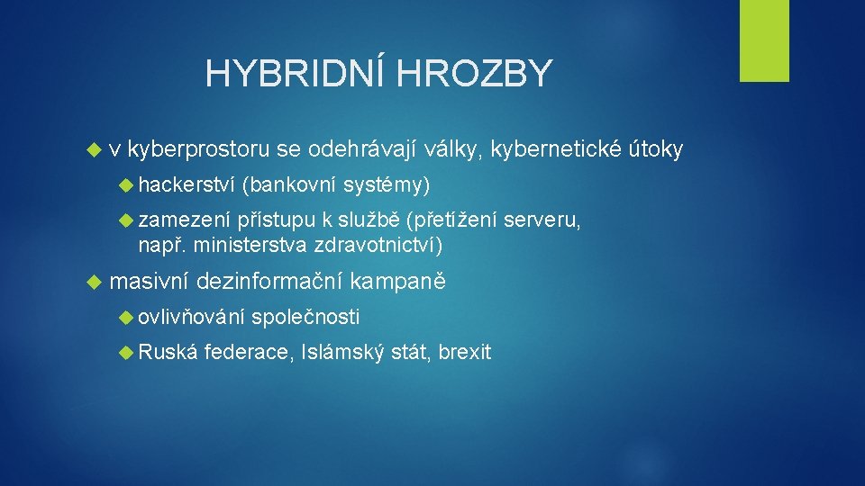 HYBRIDNÍ HROZBY v kyberprostoru se odehrávají války, kybernetické útoky hackerství (bankovní systémy) zamezení přístupu