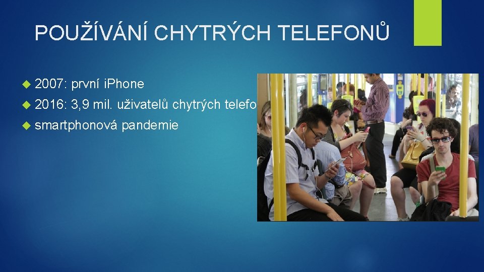 POUŽÍVÁNÍ CHYTRÝCH TELEFONŮ 2007: první i. Phone 2016: 3, 9 mil. uživatelů chytrých telefonů