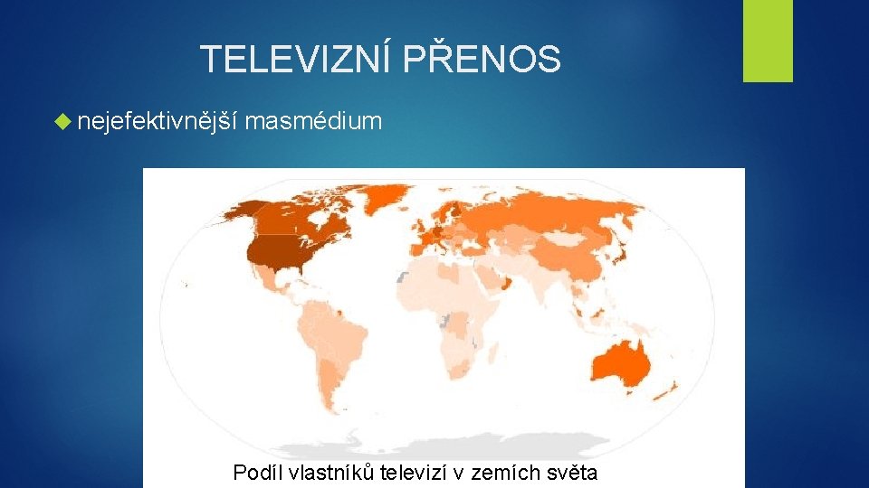 TELEVIZNÍ PŘENOS nejefektivnější masmédium Podíl vlastníků televizí v zemích světa 