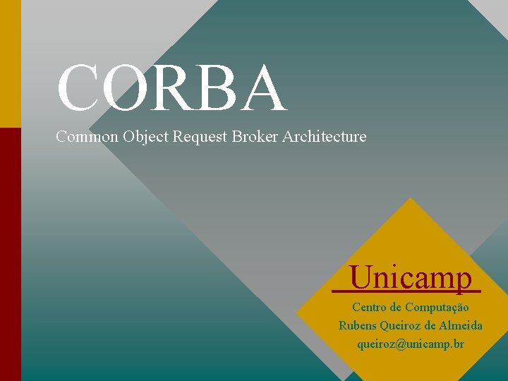CORBA Common Object Request Broker Architecture Unicamp Centro de Computação Rubens Queiroz de Almeida