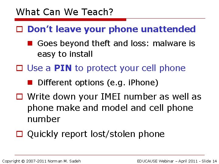 What Can We Teach? o Don’t leave your phone unattended n Goes beyond theft