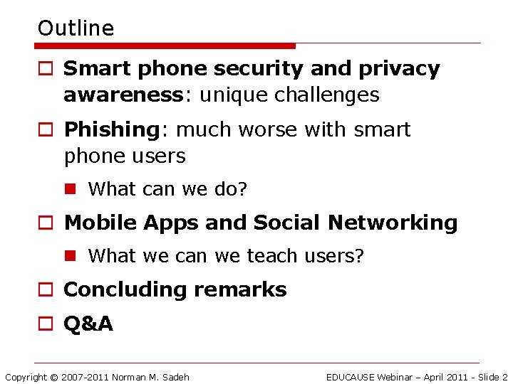 Outline o Smart phone security and privacy awareness: unique challenges o Phishing: much worse