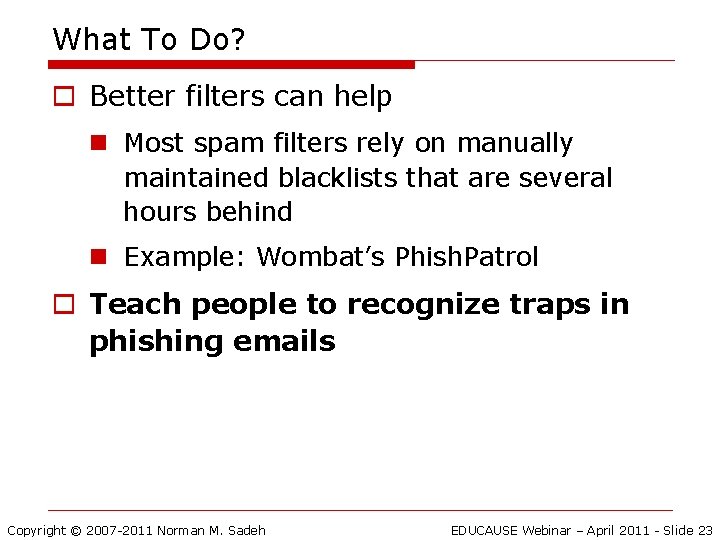 What To Do? o Better filters can help n Most spam filters rely on