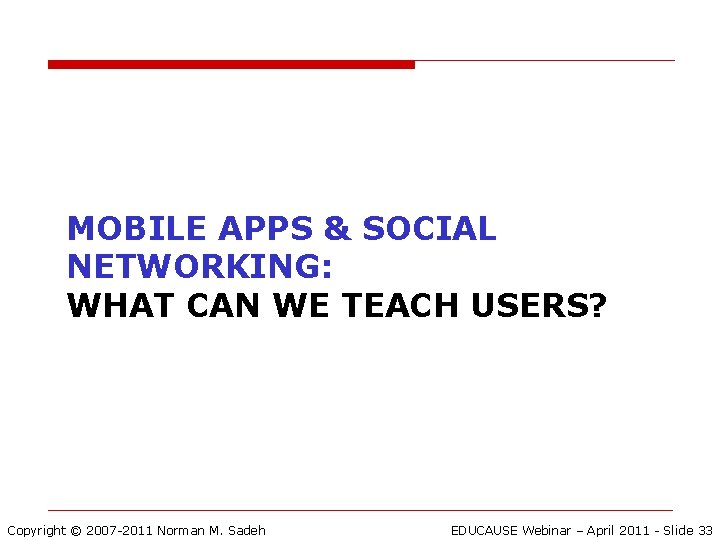 MOBILE APPS & SOCIAL NETWORKING: WHAT CAN WE TEACH USERS? Copyright © 2007 -2011