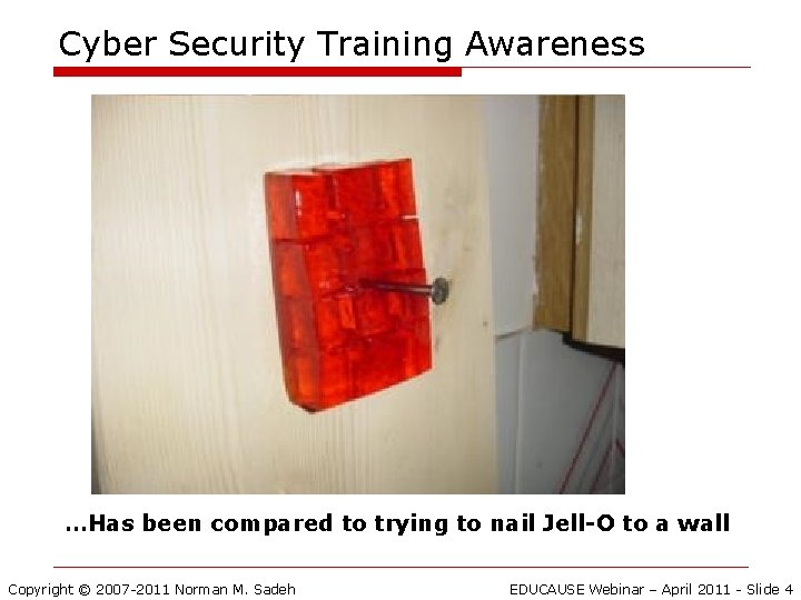 Cyber Security Training Awareness …Has been compared to trying to nail Jell-O to a