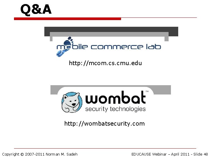Q&A http: //mcom. cs. cmu. edu http: //wombatsecurity. com Copyright © 2007 -2011 Norman