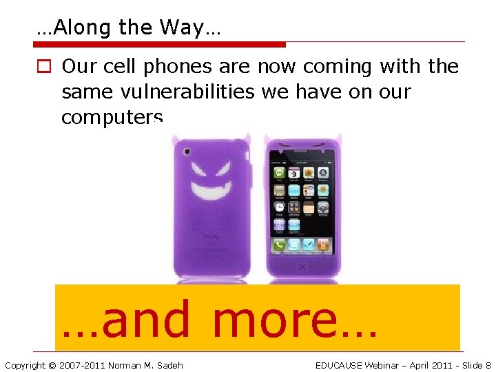 …Along the Way… o Our cell phones are now coming with the same vulnerabilities
