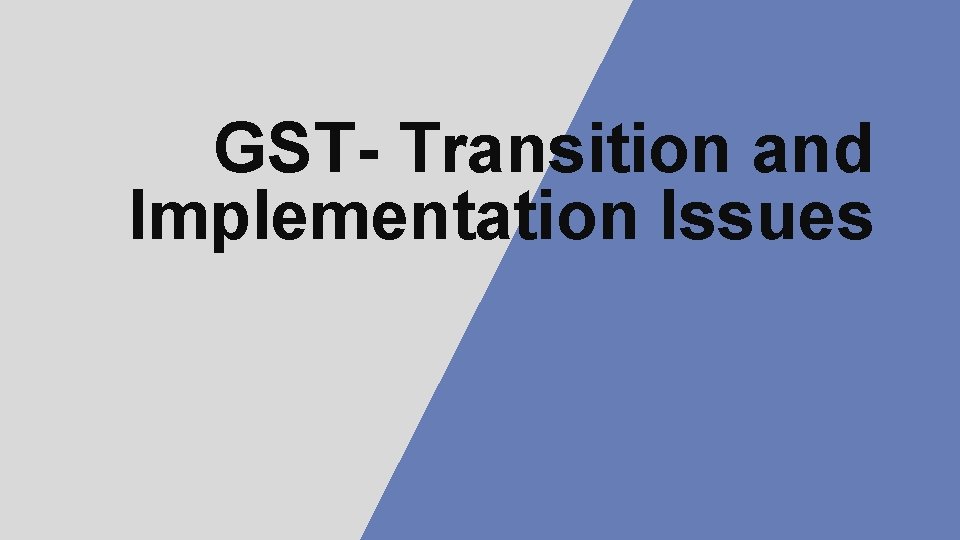 GST- Transition and Implementation Issues 