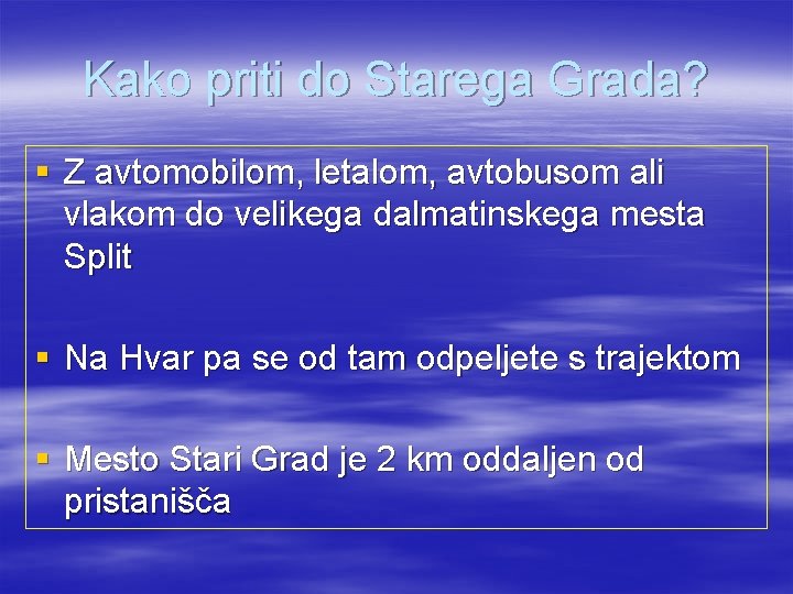 Kako priti do Starega Grada? § Z avtomobilom, letalom, avtobusom ali vlakom do velikega