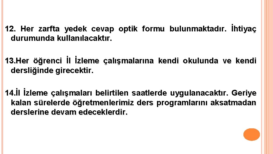 12. Her zarfta yedek cevap optik formu bulunmaktadır. İhtiyaç durumunda kullanılacaktır. 13. Her öğrenci