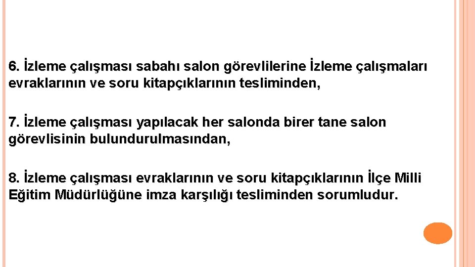 6. İzleme çalışması sabahı salon görevlilerine İzleme çalışmaları evraklarının ve soru kitapçıklarının tesliminden, 7.