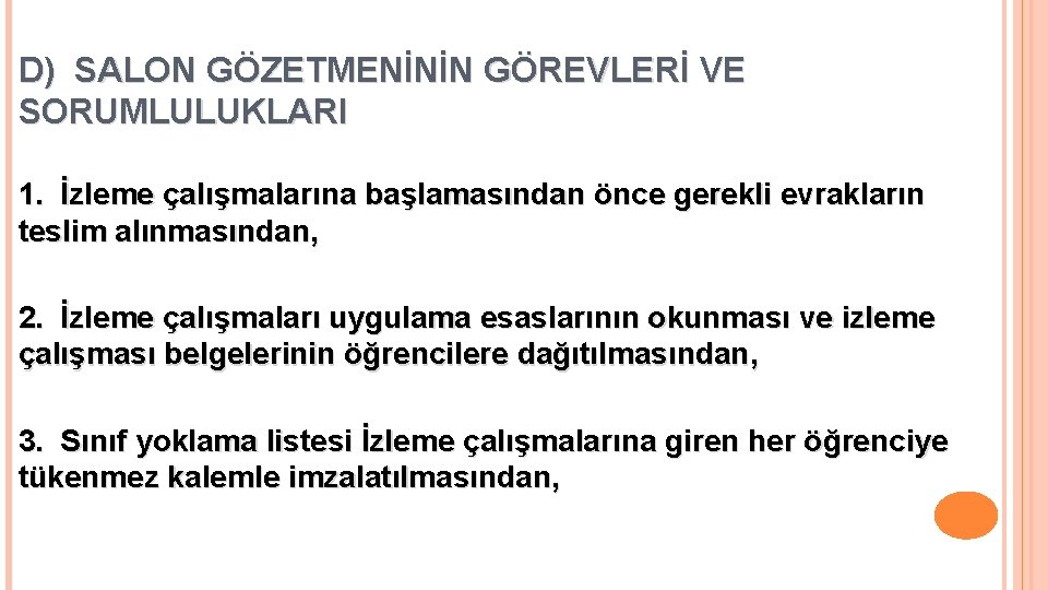 D) SALON GÖZETMENİNİN GÖREVLERİ VE SORUMLULUKLARI 1. İzleme çalışmalarına başlamasından önce gerekli evrakların teslim