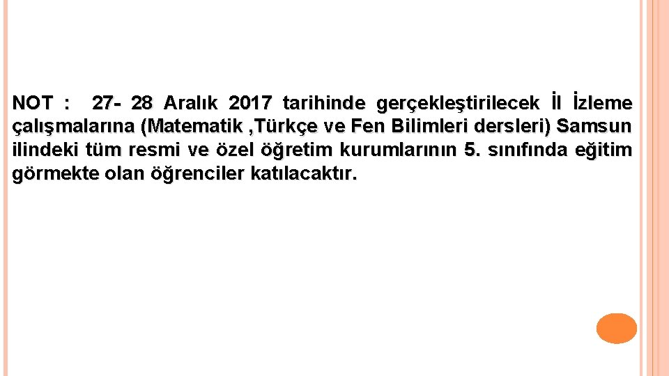 NOT : 27 - 28 Aralık 2017 tarihinde gerçekleştirilecek İl İzleme çalışmalarına (Matematik ,
