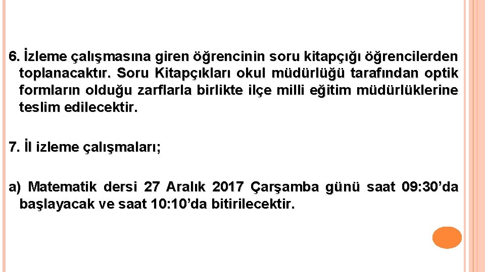 6. İzleme çalışmasına giren öğrencinin soru kitapçığı öğrencilerden toplanacaktır. Soru Kitapçıkları okul müdürlüğü tarafından