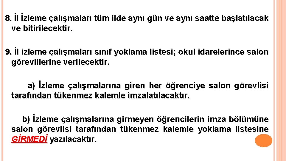 8. İl İzleme çalışmaları tüm ilde aynı gün ve aynı saatte başlatılacak ve bitirilecektir.