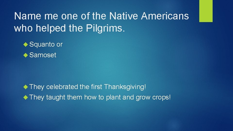 Name me one of the Native Americans who helped the Pilgrims. Squanto or Samoset