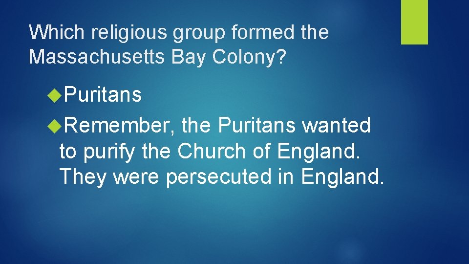 Which religious group formed the Massachusetts Bay Colony? Puritans Remember, the Puritans wanted to