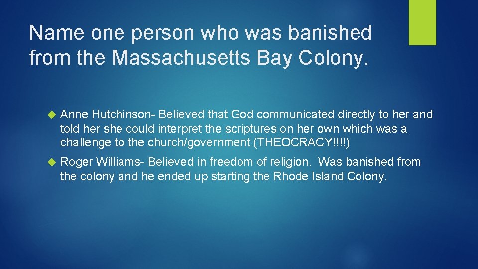 Name one person who was banished from the Massachusetts Bay Colony. Anne Hutchinson- Believed