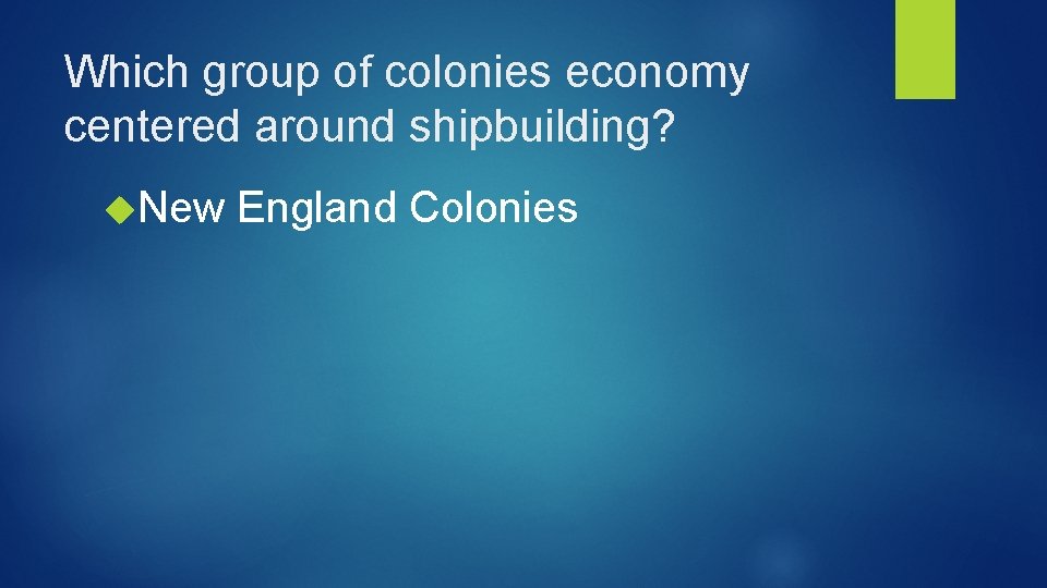 Which group of colonies economy centered around shipbuilding? New England Colonies 