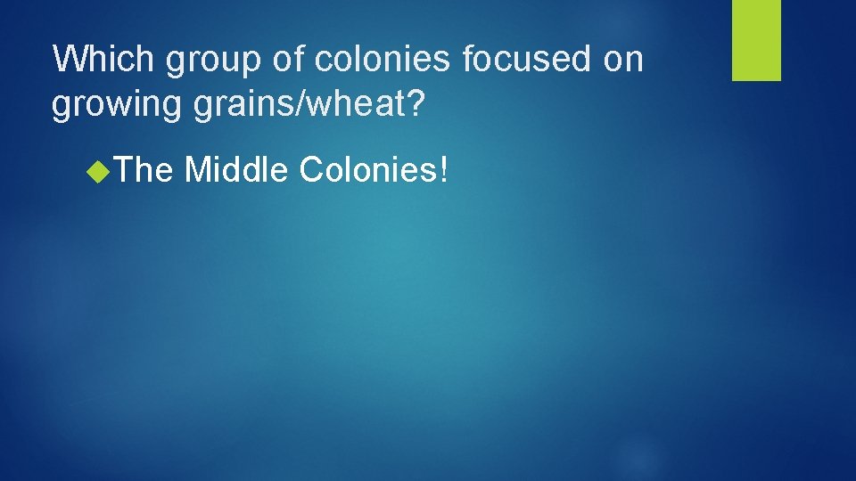 Which group of colonies focused on growing grains/wheat? The Middle Colonies! 