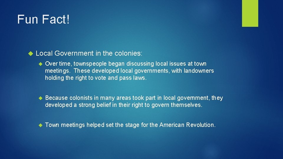 Fun Fact! Local Government in the colonies: Over time, townspeople began discussing local issues