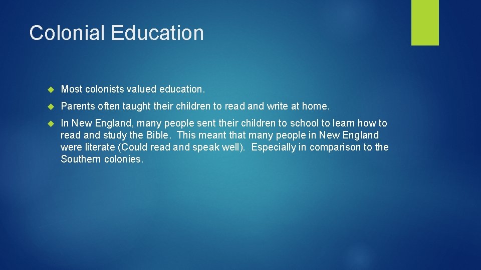 Colonial Education Most colonists valued education. Parents often taught their children to read and