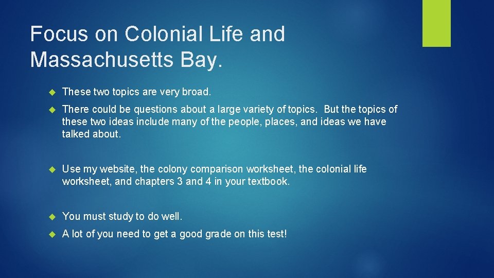 Focus on Colonial Life and Massachusetts Bay. These two topics are very broad. There