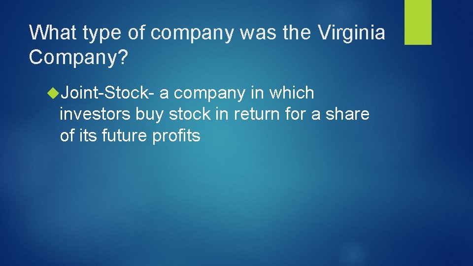 What type of company was the Virginia Company? Joint-Stock- a company in which investors