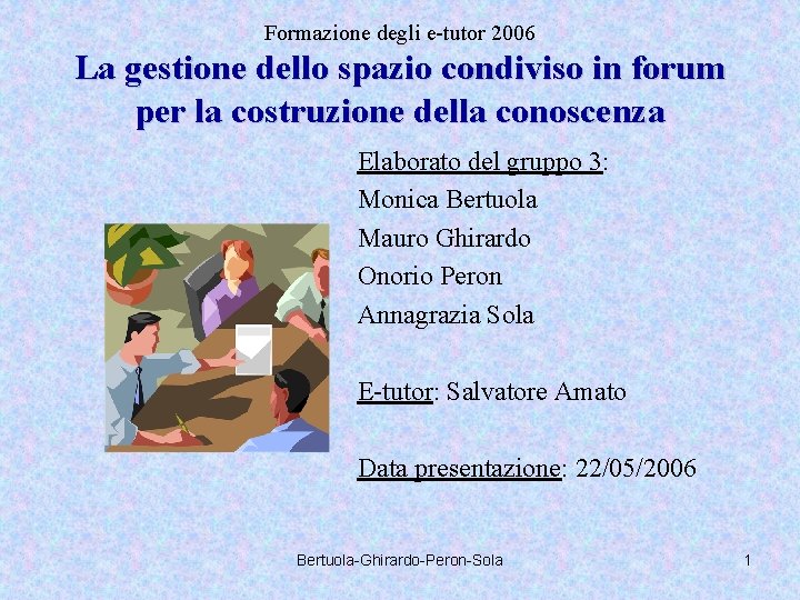 Formazione degli e-tutor 2006 La gestione dello spazio condiviso in forum per la costruzione