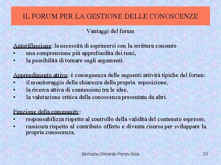 IL FORUM PER LA GESTIONE DELLE CONOSCENZE Vantaggi del forum Autoriflessione: la necessità di