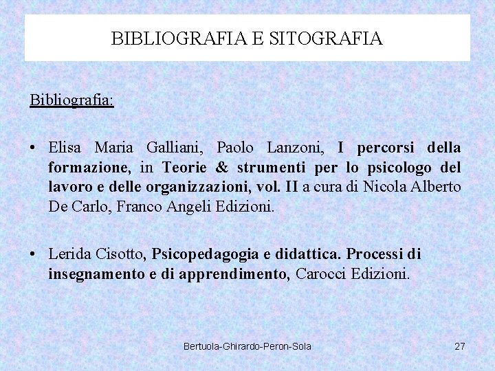 BIBLIOGRAFIA E SITOGRAFIA Bibliografia: • Elisa Maria Galliani, Paolo Lanzoni, I percorsi della formazione,