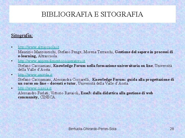 BIBLIOGRAFIA E SITOGRAFIA Sitografia: • • http: //www. altrascuola. it Maurizio Mazzoneschi, Stefano Penge,