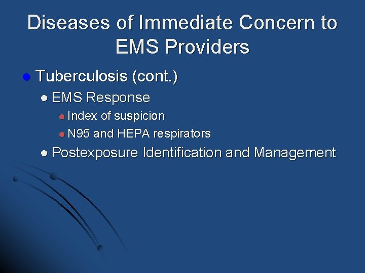 Diseases of Immediate Concern to EMS Providers l Tuberculosis (cont. ) l EMS Response Diseases of Immediate Concern to EMS Providers l Tuberculosis (cont. ) l EMS Response