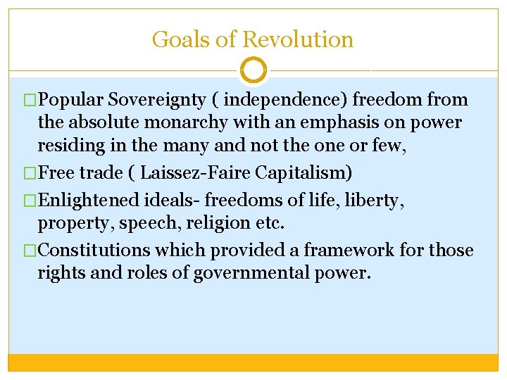 Goals of Revolution �Popular Sovereignty ( independence) freedom from the absolute monarchy with an