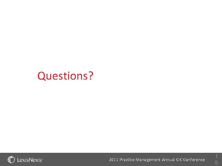 Questions? 2011 Practice Management Annual CIC Conference 1 5 