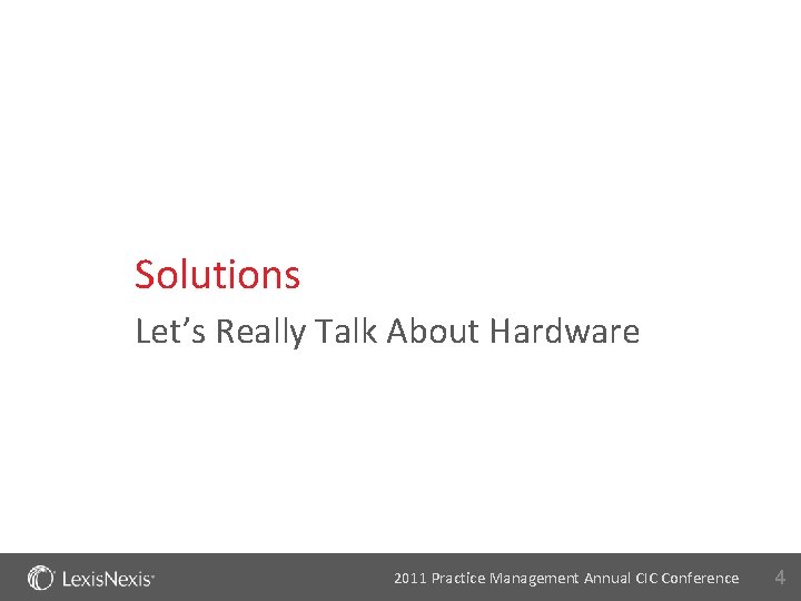 Solutions Let’s Really Talk About Hardware 2011 Practice Management Annual CIC Conference 4 