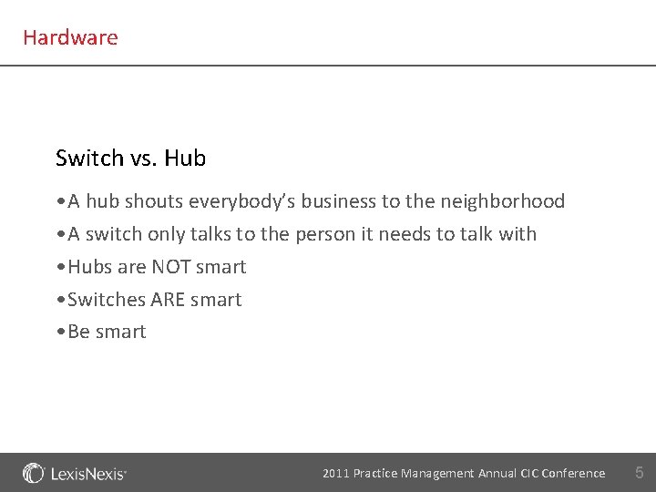 Hardware Switch vs. Hub • A hub shouts everybody’s business to the neighborhood •