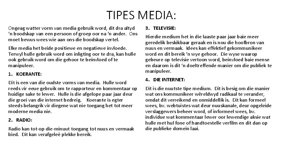 TIPES MEDIA: Ongeag watter vorm van media gebruik word, dit dra altyd ‘n boodskap TIPES MEDIA: Ongeag watter vorm van media gebruik word, dit dra altyd ‘n boodskap