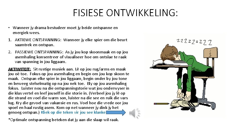 FISIESE ONTWIKKELING: • Wanneer jy drama bestudeer moet jy beide ontspanne en energiek wees. FISIESE ONTWIKKELING: • Wanneer jy drama bestudeer moet jy beide ontspanne en energiek wees.