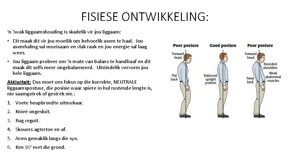FISIESE ONTWIKKELING: ‘n Swak liggaamshouding is skadelik vir jou liggaam: • Dit maak dit FISIESE ONTWIKKELING: ‘n Swak liggaamshouding is skadelik vir jou liggaam: • Dit maak dit