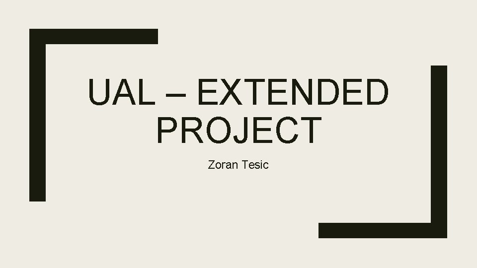 UAL – EXTENDED PROJECT Zoran Tesic 