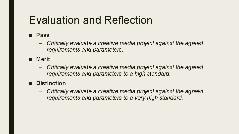 Evaluation and Reflection ■ Pass – Critically evaluate a creative media project against the