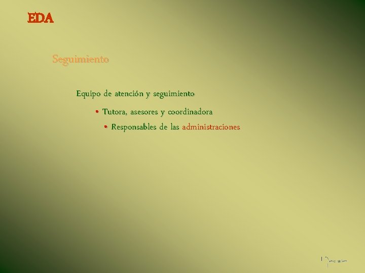 EDA Seguimiento Equipo de atención y seguimiento • Tutora, asesores y coordinadora • Responsables