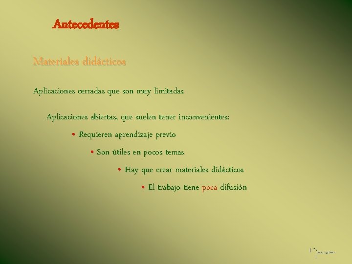 Antecedentes Materiales didácticos Aplicaciones cerradas que son muy limitadas Aplicaciones abiertas, que suelen tener