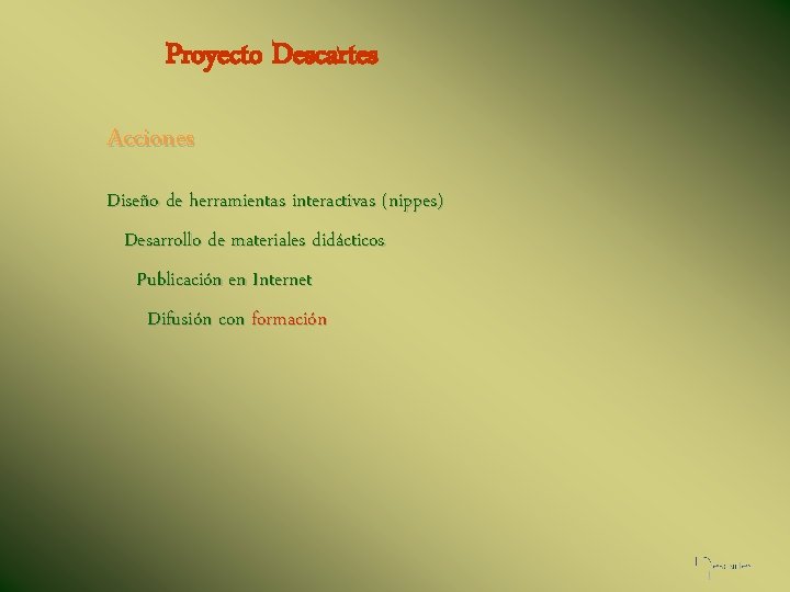 Proyecto Descartes Acciones Diseño de herramientas interactivas (nippes) Desarrollo de materiales didácticos Publicación en
